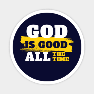 God is good all the time Magnet